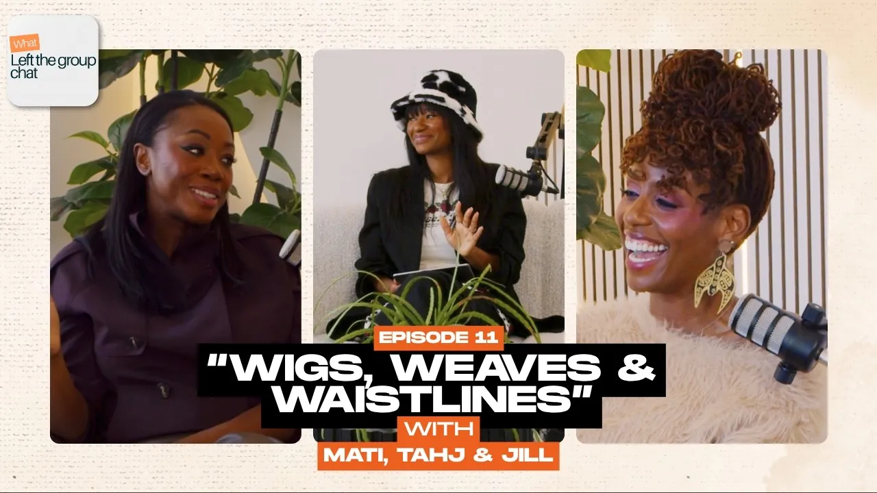 Ep 11: Wigs, weaves and waistlines